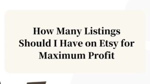 How Many Listings Should I Have on Etsy_