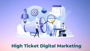 What Is High Ticket Digital Marketing_